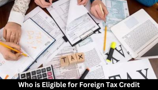 Who is Eligible for Foreign Tax Credit