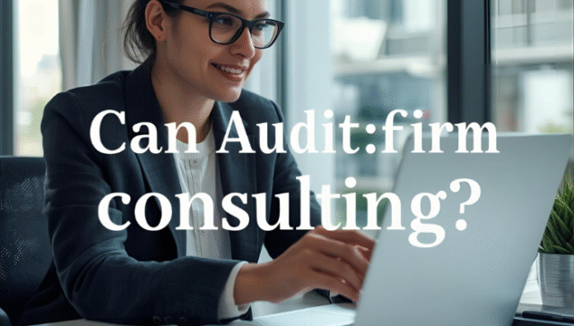 Can Audit Firm Provide Consulting Services?
